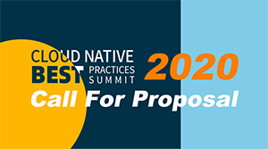 第三届全球云原生技术实践峰会（CNBPS 2020）提案征集CFP开启！ 